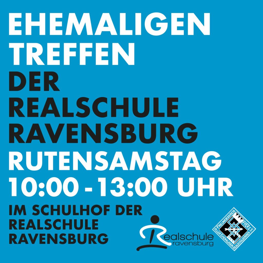 Ehemaligentreffen der Realschule Ravensburg am Rutensamstag von 10:00 Uhr bis 13:00 Uhr